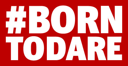 #borntodare